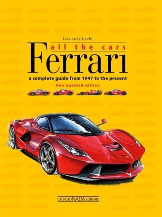 Ferrari: All The Cars: A Complete Guide From 1947 To The Present
