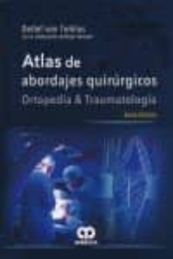 Atlas De Abordajes Quirurgiocs: Ortopedia Y Traumatologia