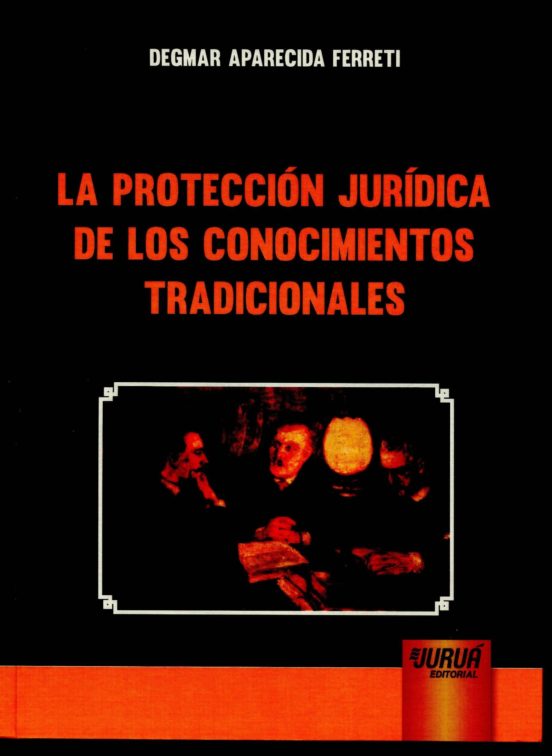 La Proteccion Juridica De Los Conocimientos Tradicionales