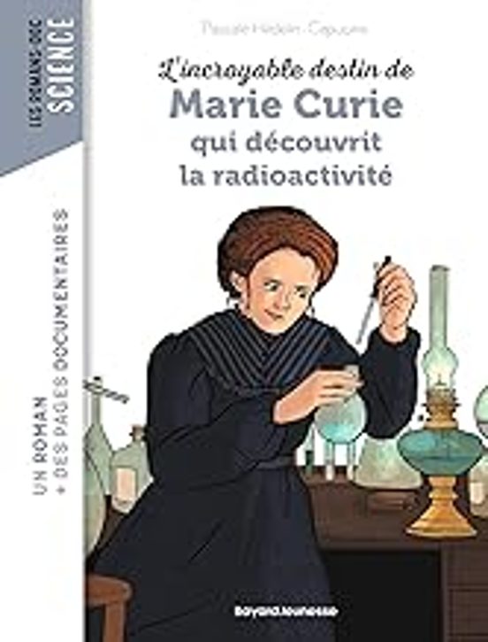 Lincroyable Destin de Marie Curie Qui Découvrit la Radioactivité