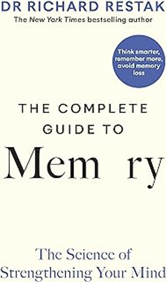 The Complete Guide To Memory: The Science Of Strengthening Your Mind