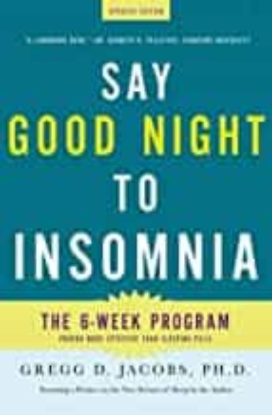 Say Good Night To Insomnia: The Six-week Drug-free Program Developed A