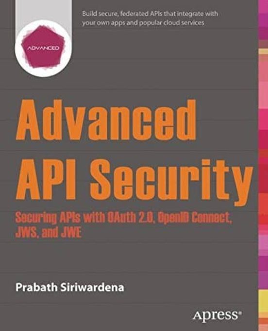 Advanced Api Security: Securing Apis With Oauth 2.0 Openid Connect Jws