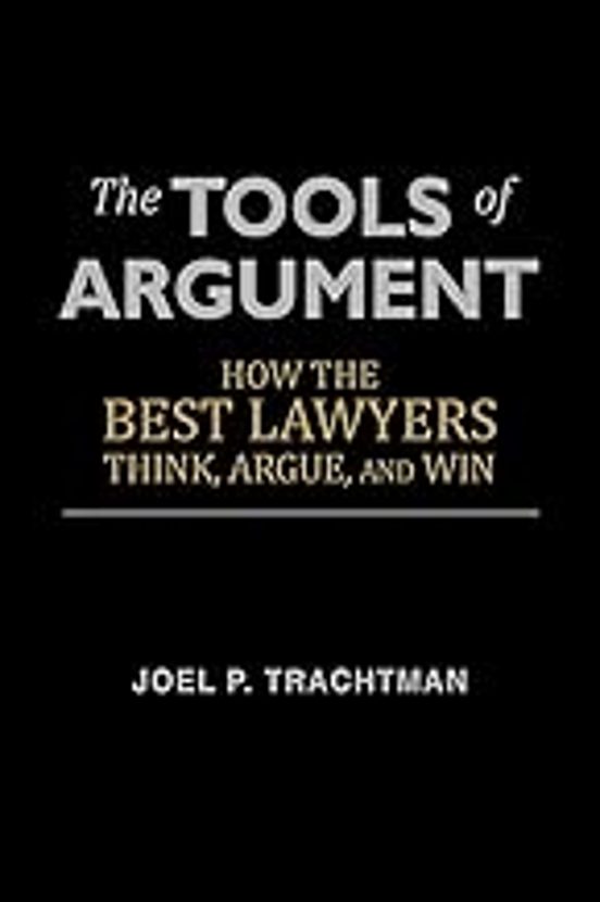 The Tools Of Argument: How The Best Lawyers Think Argue And Win