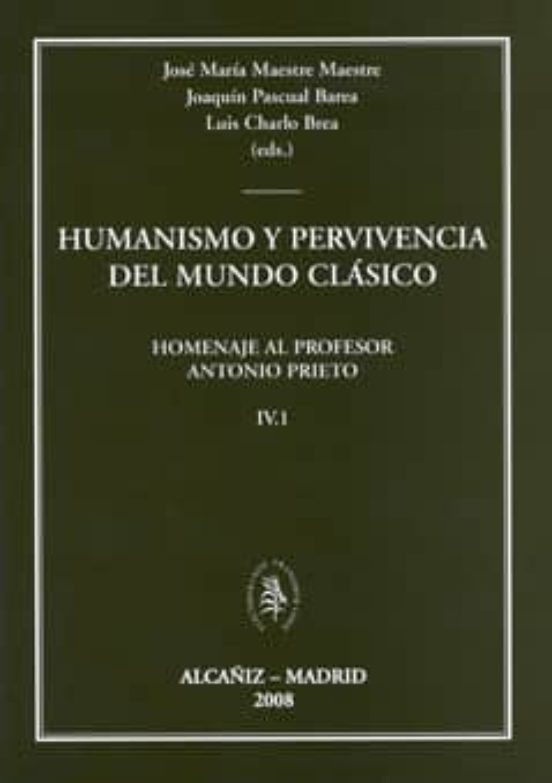 Humanismo Y Pervivencia Del Mundo Clasico. Homenaje Al Profesor A Nton