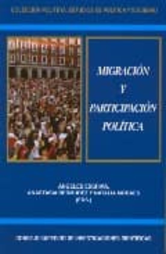 Migracion Y Participacion Politica. Estados Organizaciones Y Mig Grant
