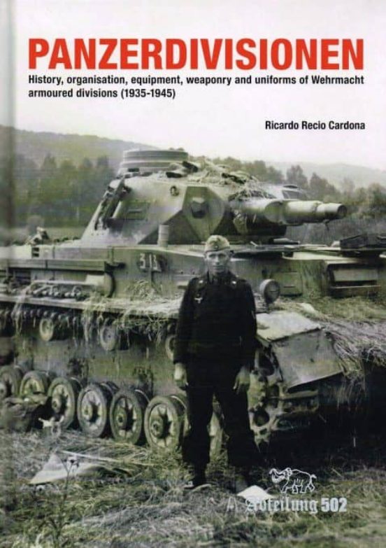 Panzerdivisionen: History Organisation Equipment Weaponry And And Unif