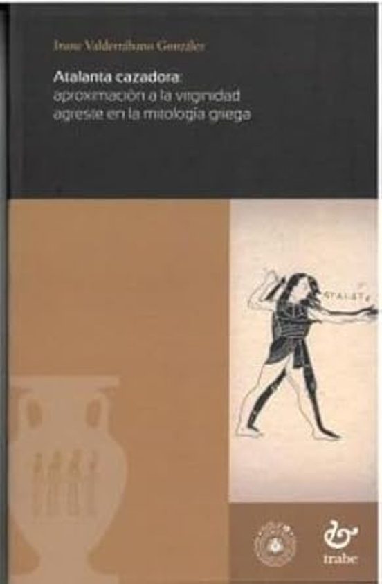 Atalanta Cazadora: Aproximación A La Virginidad Agreste En La Mit Olog