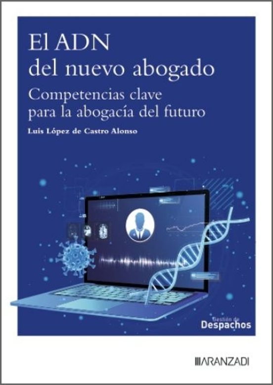 El Adn Del Nuevo Abogado. Competencias Clave Para La Abogacía Del Futu