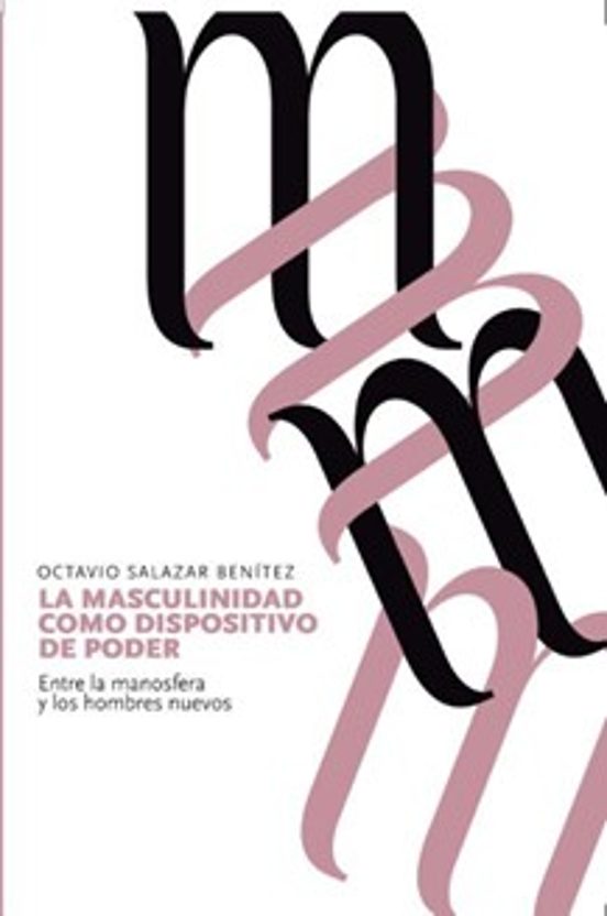 La Masculinidad Como Dispositivo De Poder
