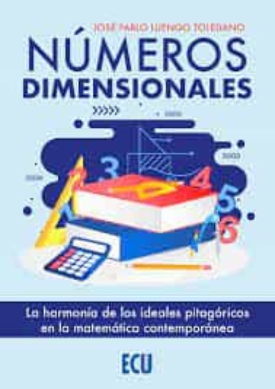 Números Dimensionales. La Harmonía De Los Ideales Pitagóricos En La Matemática Contemporánea