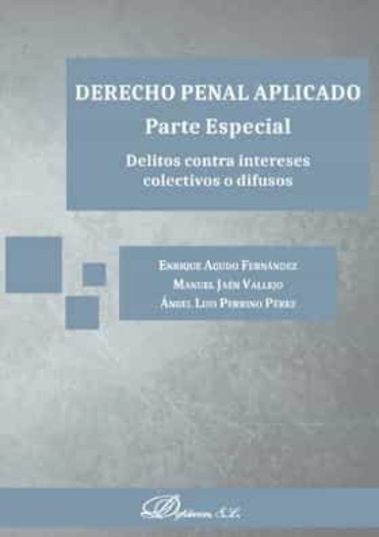 Derecho Penal Aplicado. Parte Especial. Delitos Contra Intereses Colectivos O Difusos