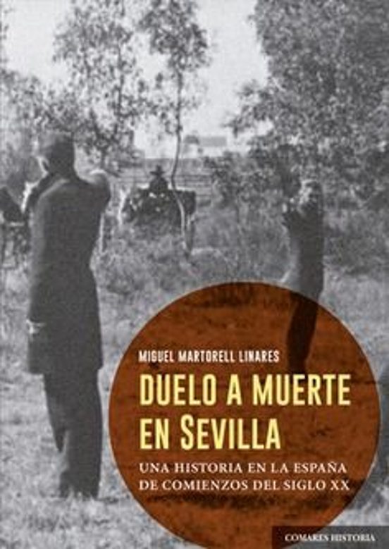 Duelo A Muerte En Sevilla. Una Historia En La España De Comienzos Del Siglo XX