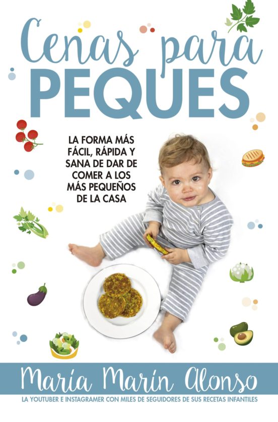 Cenas Para Peques: La Forma Mas Facil Rapida Y Sana De Dar De Comer A