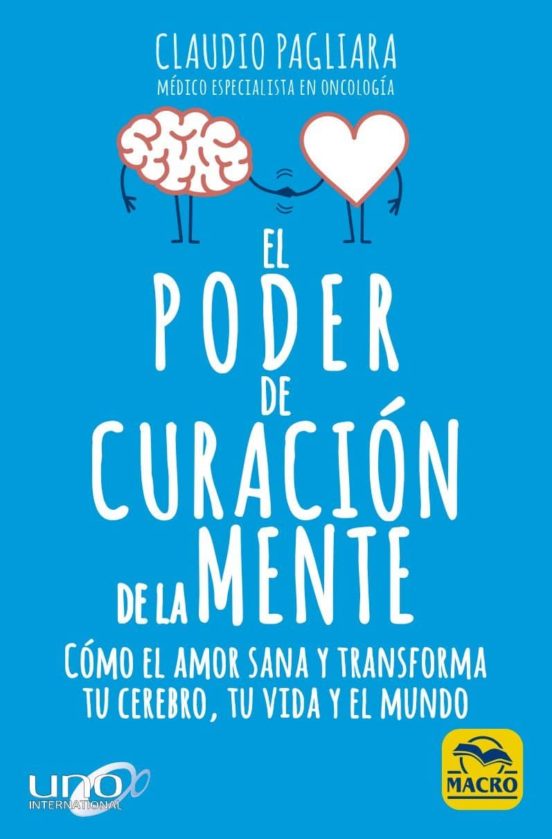 El Poder De Curacion De La Mente: Como El Amor Sana Y Transforma Tu Ce