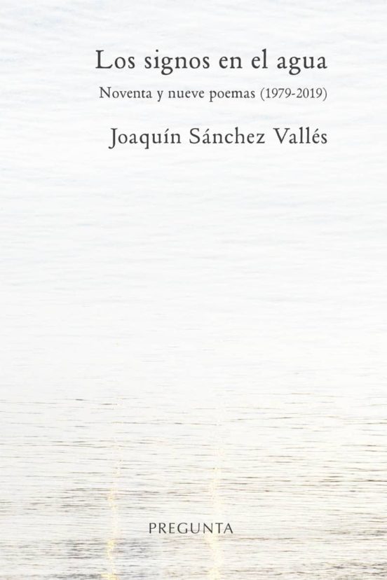 Los Signos En El Agua: Noventa Y Nueve Poemas