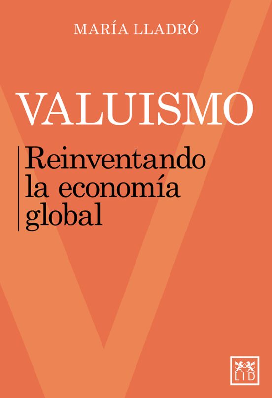 Valuismo. Reinventando La Economía Global