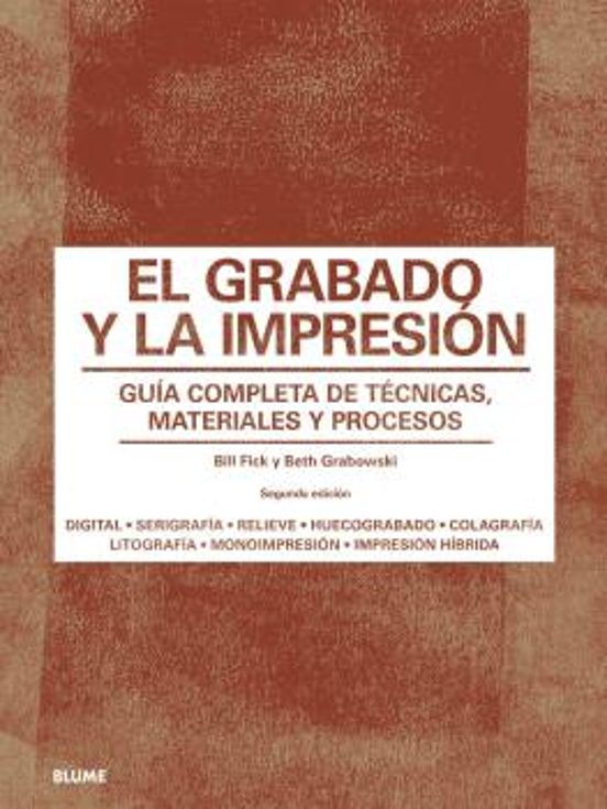 El Grabado Y La Impresión. Guía Completa De Técnicas Materiales Y Proc