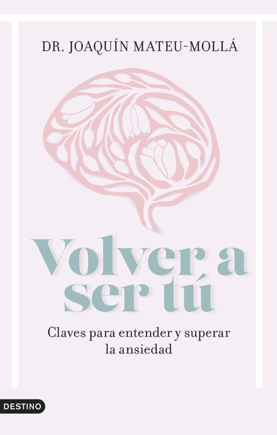 Volver A Ser Tu: Claves Para Entender Y Superar La Ansiedad