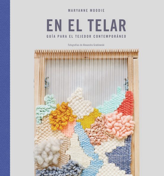 En el Telar: Guia para el Tejedor Contemporaneo
