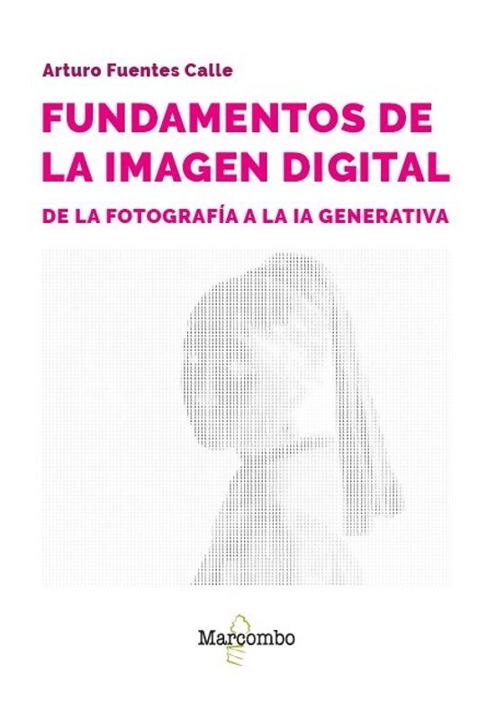 Fundamentos De La Imagen Digital: De La Fotografía A La IA Generativa