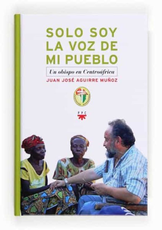 Solo Soy La Voz De Mi Pueblo: Un Obispo En Centroafrica
