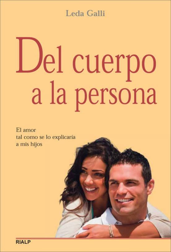 Del Cuerpo A La Persona: El Amor Tal Como Se Lo Explicaria A Mis Hijos