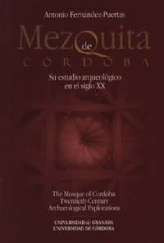 Mezquita De Cordoba: Su Estudio Arqueologico En El Siglo Xx