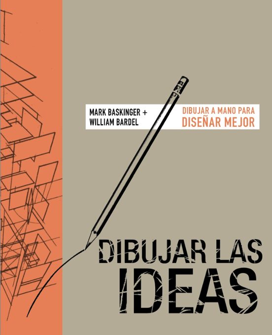 Dibujar Las Ideas: Dibujar A Mano Para Diseñar Mejor