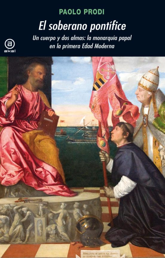 El Soberano Pontifice: Un Cuerpo y dos Almas: La Monarquia Papal en la