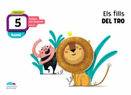 Els Fills Del Tro 5 Anys Kumi Projecte Religio