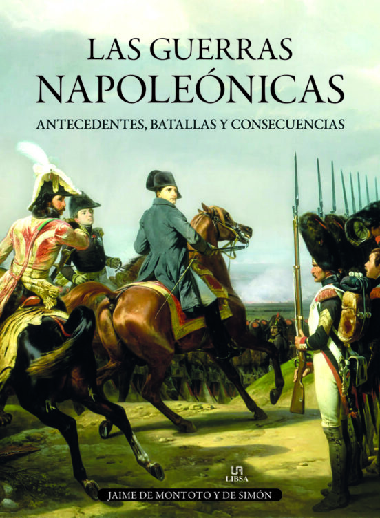 Las Guerras Napoleonicas: Antecedentes Batallas Y Consecuencias