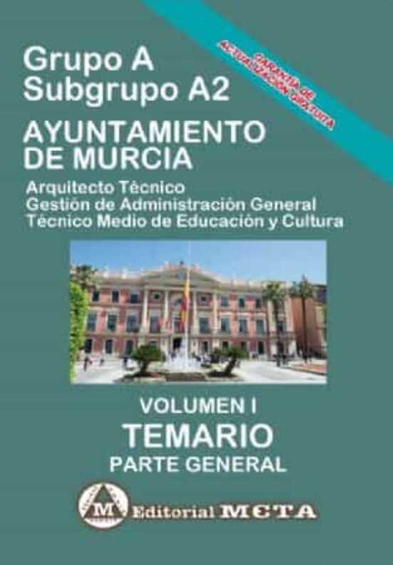 Grupo A Subgrupo A2 Del Ayuntamiento De Murcia Volumen I: Temario