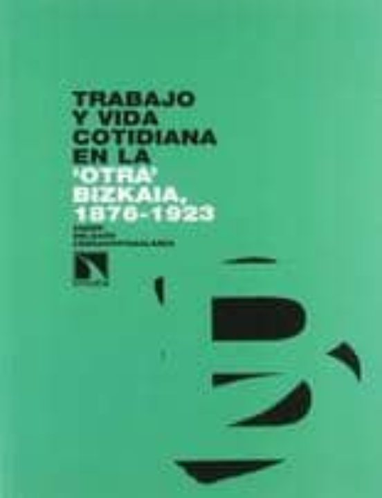 Trabajo Y Vida Cotidiana En La Otra Bizcaia 1876-1923