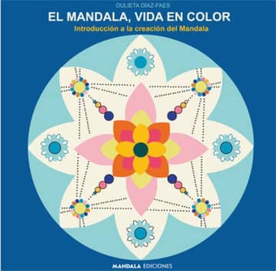 El Mandala Vida En Color: Introduccion A La Creacion Del Mandala