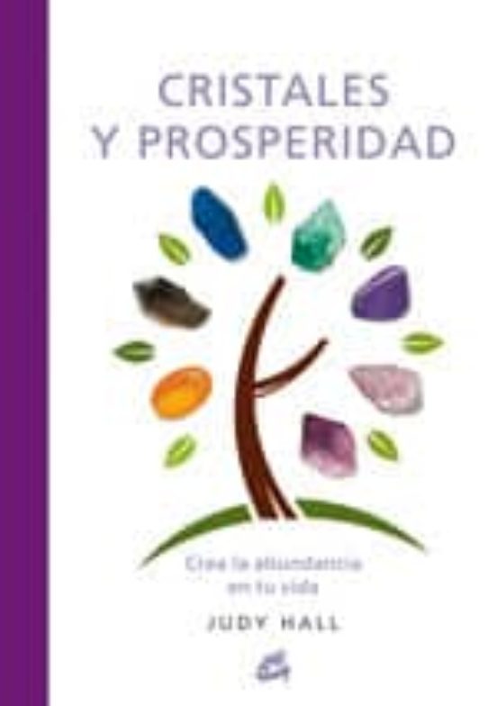 Cristales Y Prosperidad: Crea La Abundancia En Tu Vida