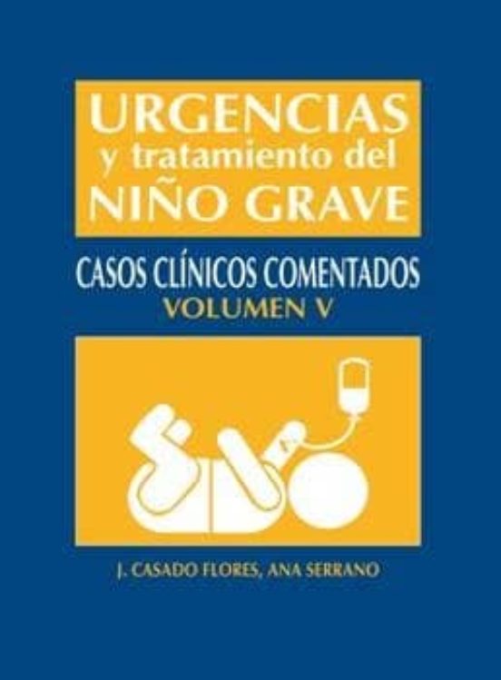 Urgencias Y Tratamiento Niño Grave Tomo V: Casos Clinicos Comenta Dos