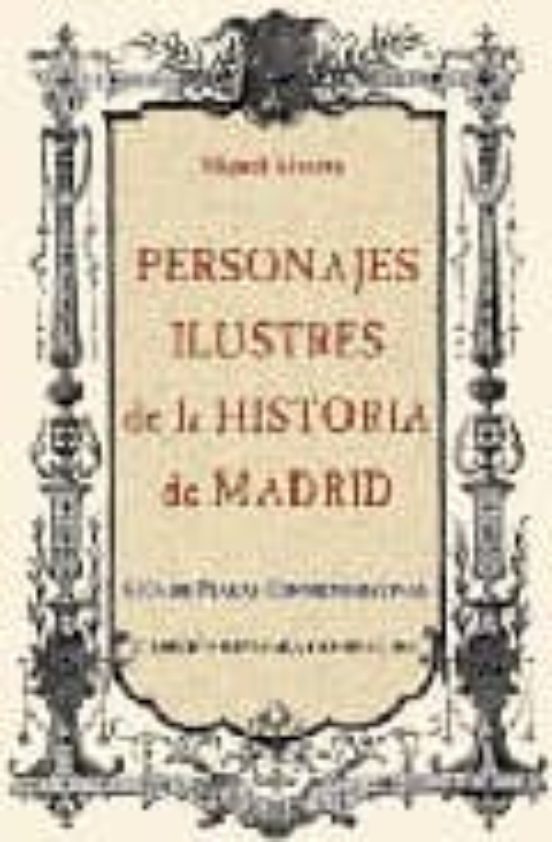Personajes Ilustres De La Historia De Madrid: Guia De Placas Conm Emor