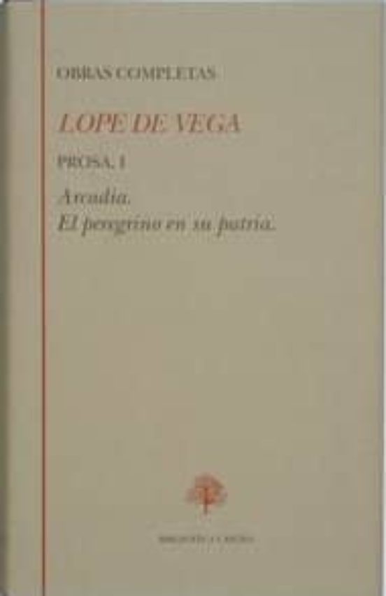 Prosa I: Arcadia; El Peregrino En Su Patria
