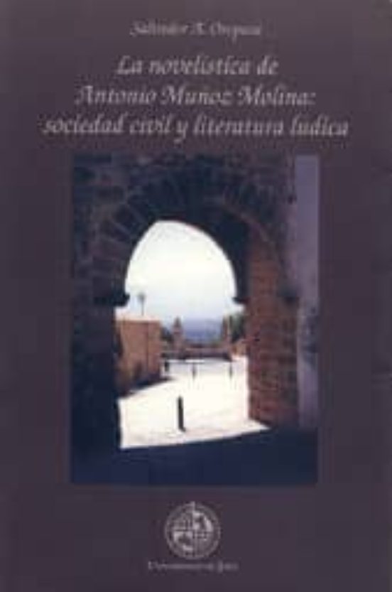 La novelística de Antonio Muñoz Molina: Sociedad civil y literatura lúdica