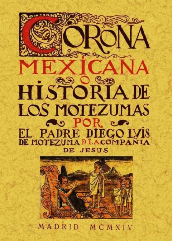 Corona Mexicana O Historia De Los Nueve Motezumas