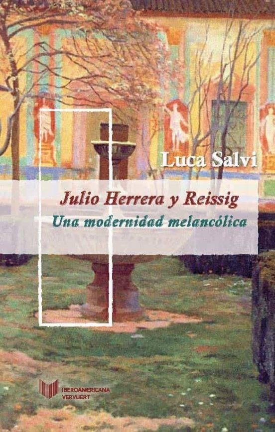 Julio Herrera Y Reissig: Una Modernidad Melancolica
