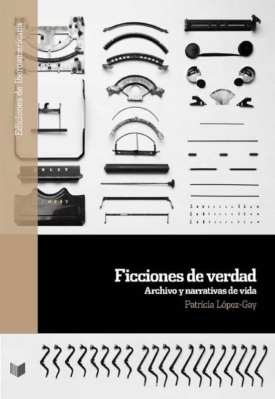 Ficciones De Verdad. Archivo Y Narrativas De Vida