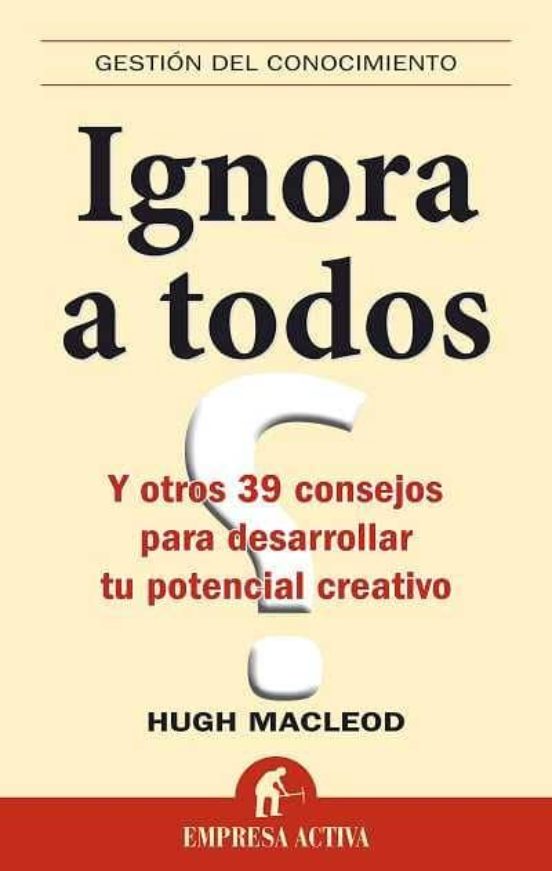 Ignora A Todos Y Otros 39 Consejos Para Desarrollar Tu Potencial Creat