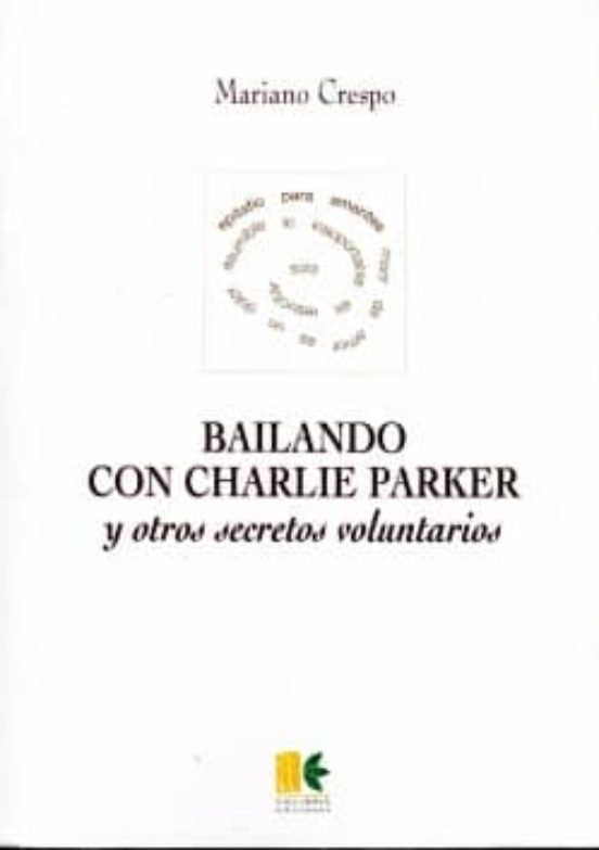 Bailando Con Charlie Parker Y Otros Secretos Voluntarios