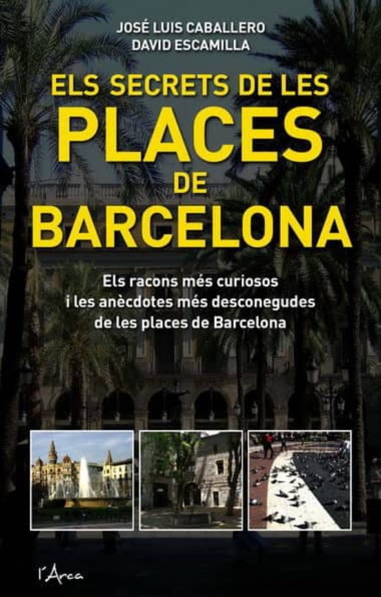 El Secrets De Les Places De Barcelona: Els Racons Mes Curiosos I Les A