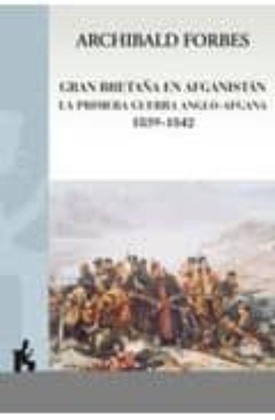 Gran Bretaña En Afganistan La Primera Guerra Anglo-afgan