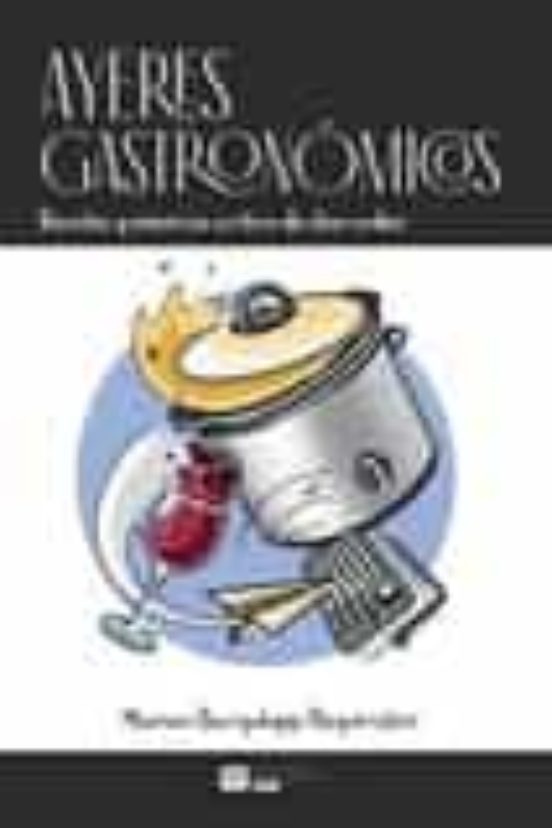 Ayeres Gastronomicos: Recetas Y Vivencias A Ritmo De Slow Cooker