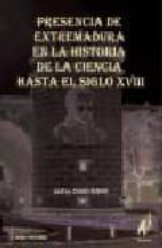 Presencia de Extremadura en la Historia de la Ciencia Hasta el Si Glo