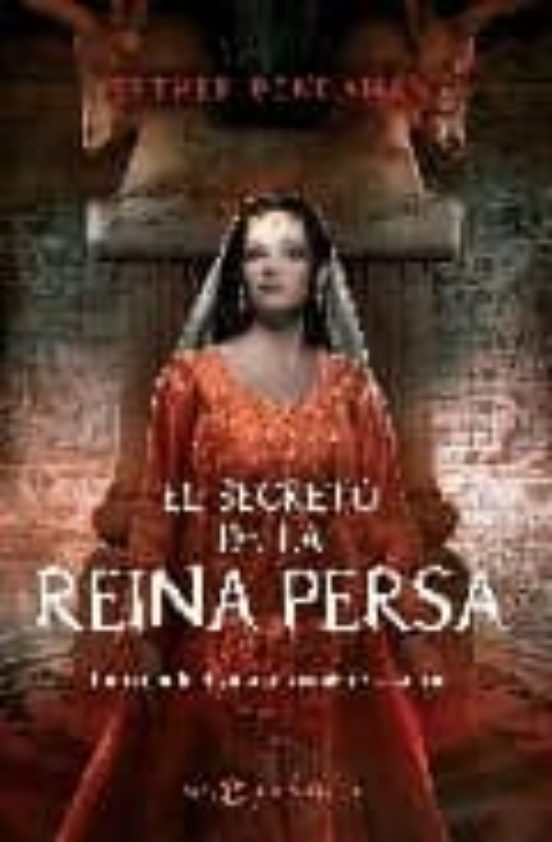 El Secreto de la Reina Persa: La Reina Biblica Que Enamoro a un R Ey